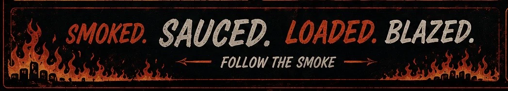Smoked. Sauced. Loaded. Blazed. Follow the Smoke